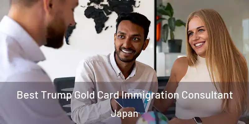 Best Trump Gold Card Immigration Consultant Japan