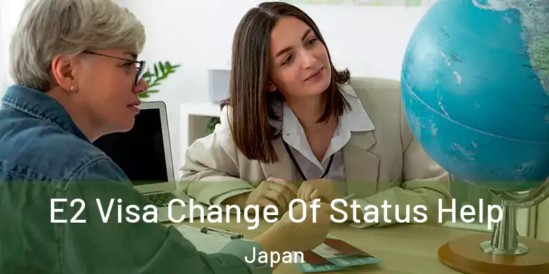 E2 Visa Change Of Status Help Japan