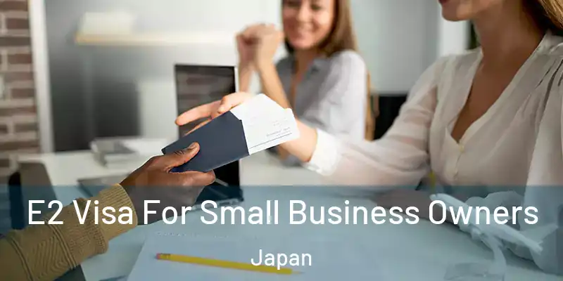 E2 Visa For Small Business Owners Japan