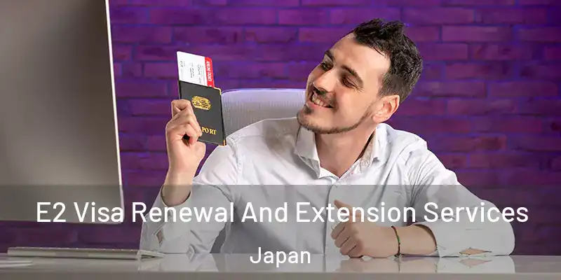 E2 Visa Renewal And Extension Services Japan