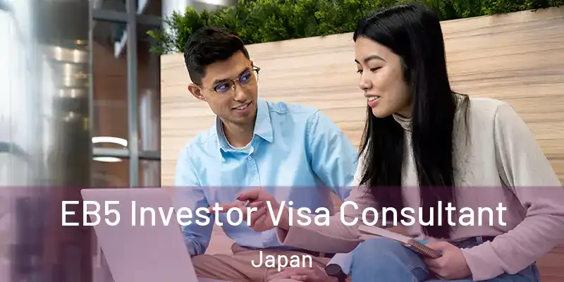 EB5 Investor Visa Consultant Japan