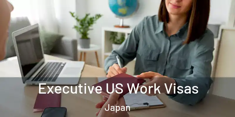 Executive US Work Visas Japan