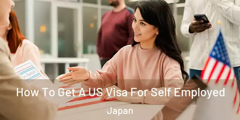 How To Get A US Visa For Self Employed Japan