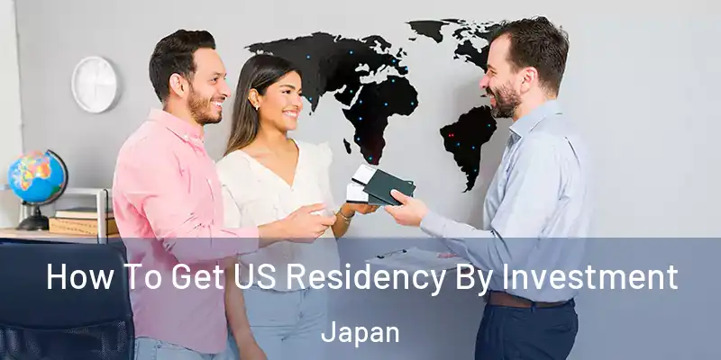 How To Get US Residency By Investment Japan