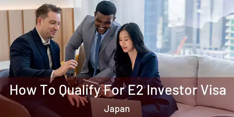 How To Qualify For E2 Investor Visa Japan