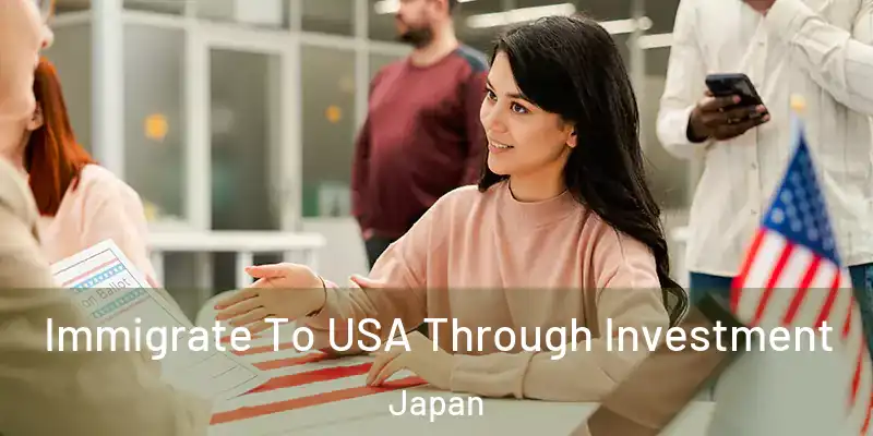 Immigrate To USA Through Investment Japan
