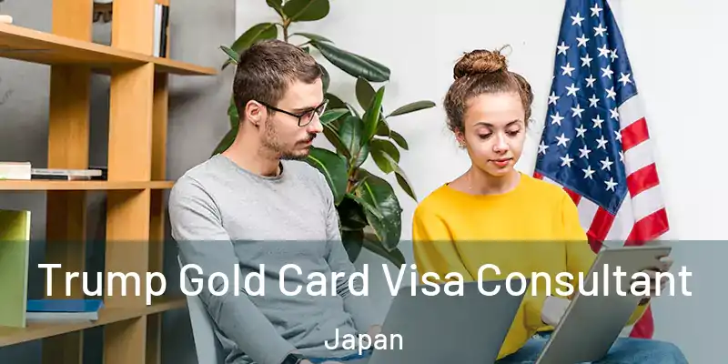 Trump Gold Card Visa Consultant Japan
