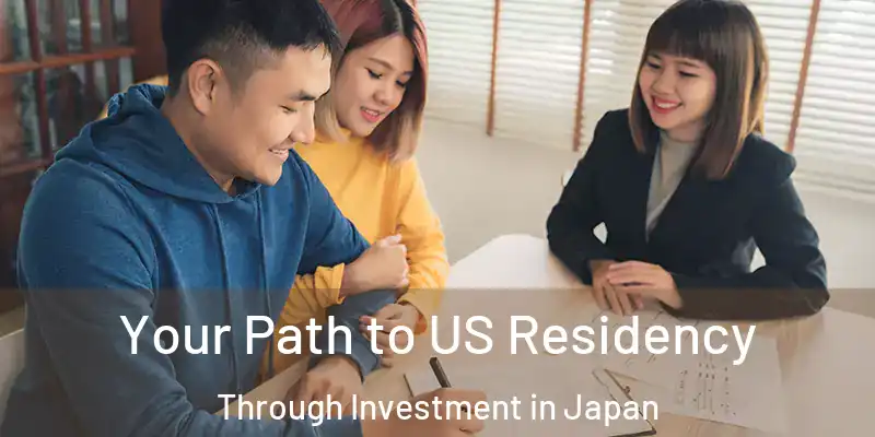 Your Path to US Residency Through Investment in Japan